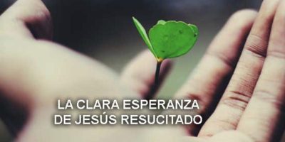 La clara esperanza de Jesús Resucitado