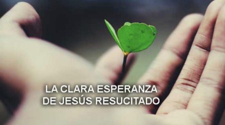 La clara esperanza de Jesús Resucitado